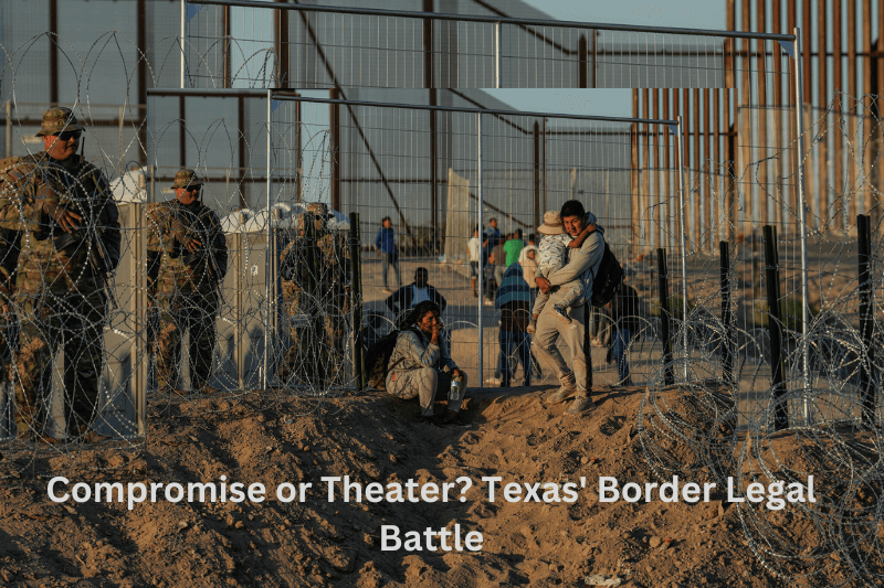  Compromise or Theater? Texas’ Border Legal Battle